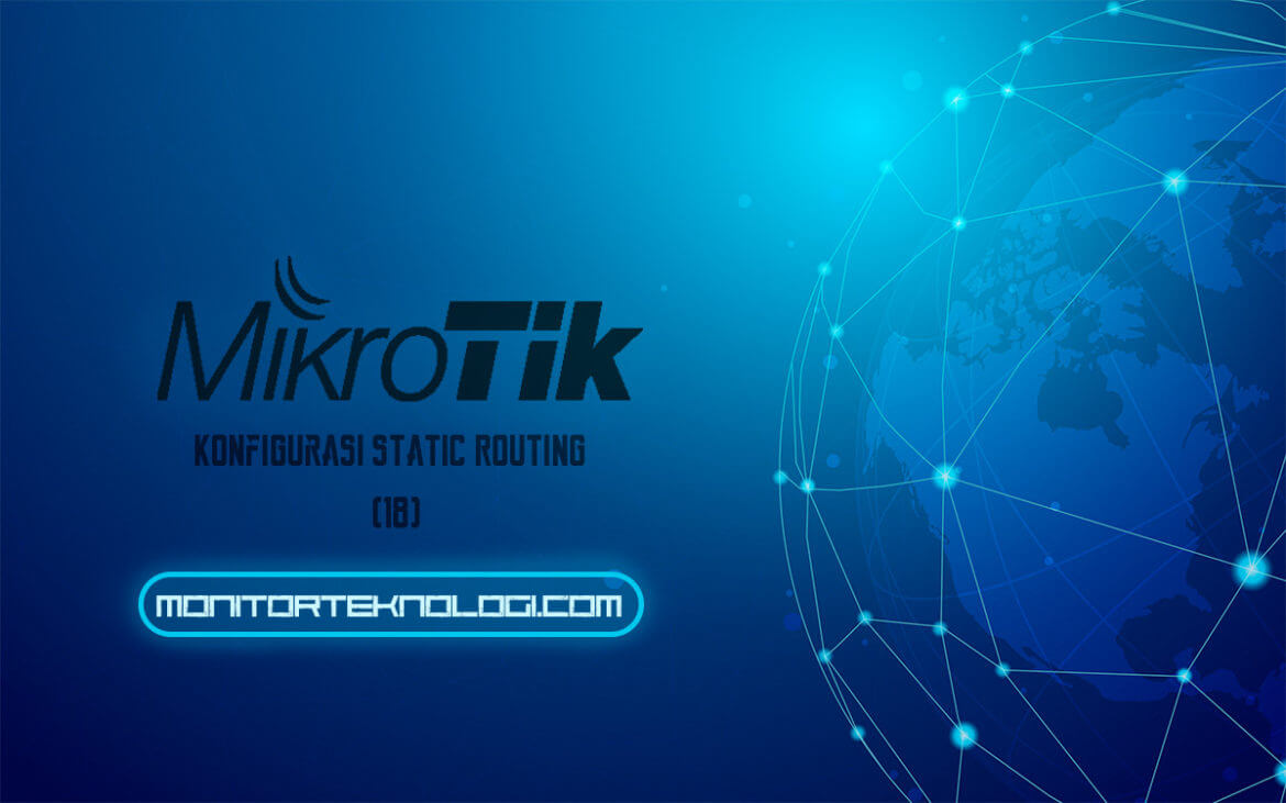 Cara Konfigurasi Static Routing 2 Router MikroTik Monitor Teknologi